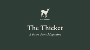 The thicket, a Fawn Press magazine.